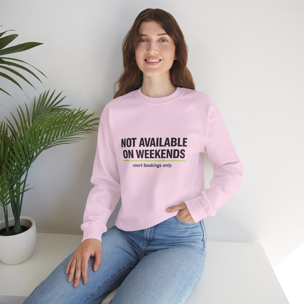 Crewneck Sweatshirt — “Not Available on Weekends” Court Bookings Only Crewneck