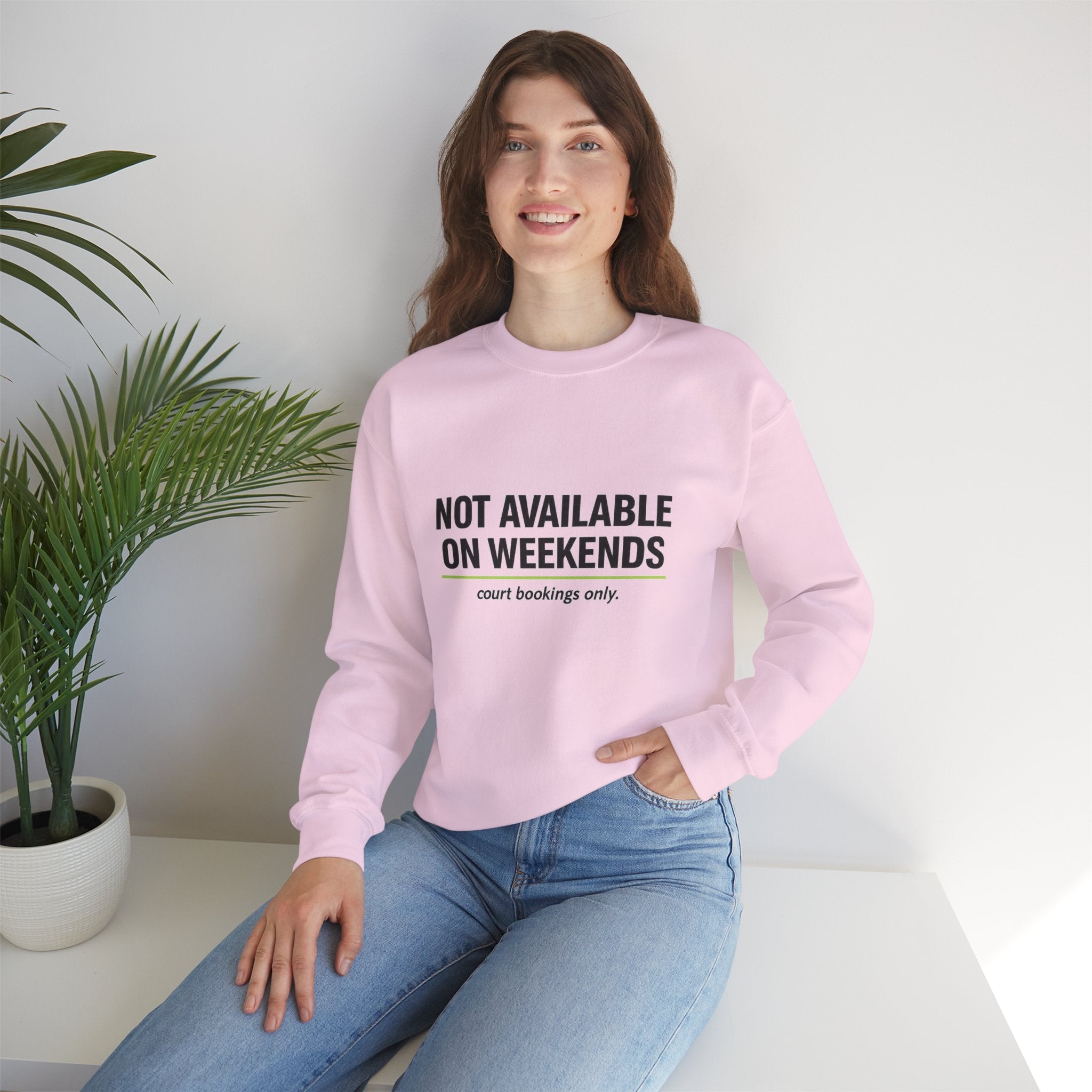 Crewneck Sweatshirt — “Not Available on Weekends” Court Bookings Only Crewneck