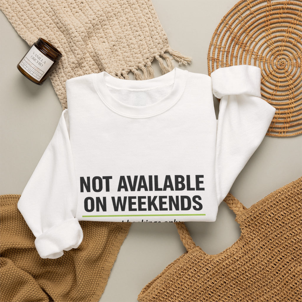 Crewneck Sweatshirt — “Not Available on Weekends” Court Bookings Only Crewneck