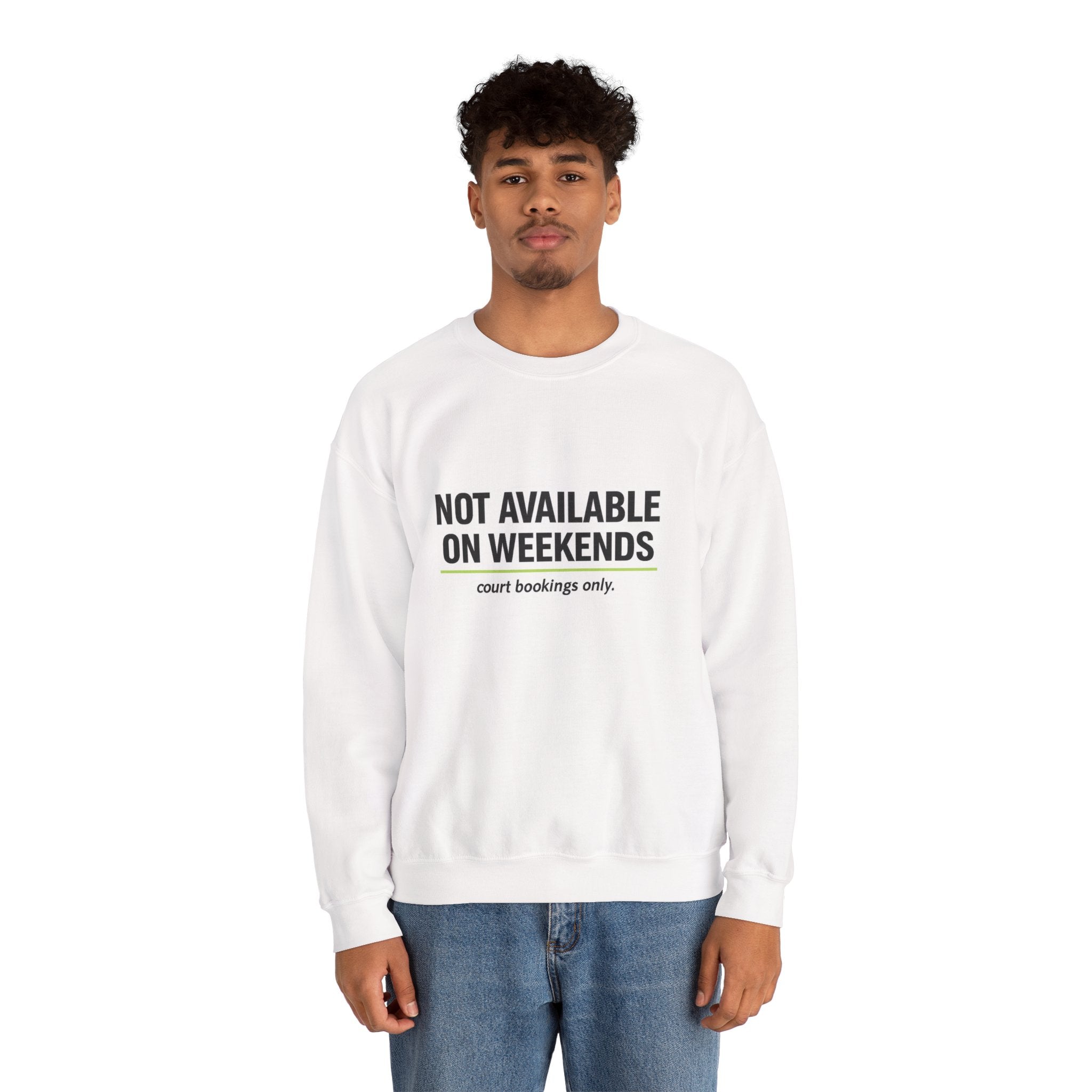 Crewneck Sweatshirt — “Not Available on Weekends” Court Bookings Only Crewneck
