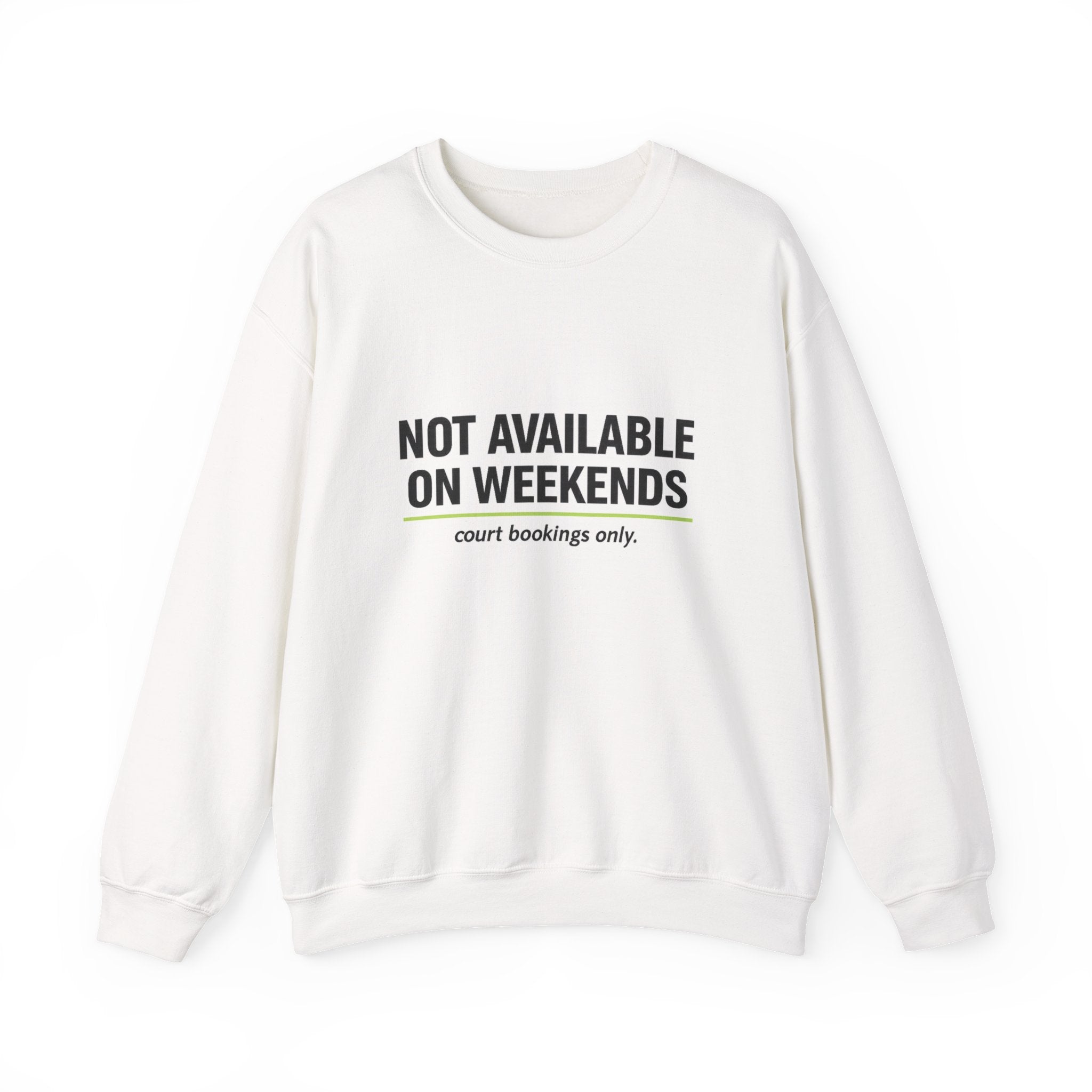 Crewneck Sweatshirt — “Not Available on Weekends” Court Bookings Only Crewneck