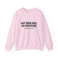 Crewneck Sweatshirt — “Not Available on Weekends” Court Bookings Only Crewneck