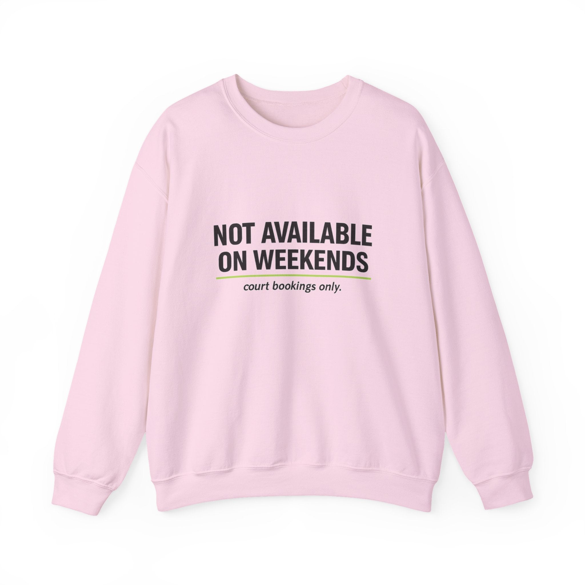 Crewneck Sweatshirt — “Not Available on Weekends” Court Bookings Only Crewneck