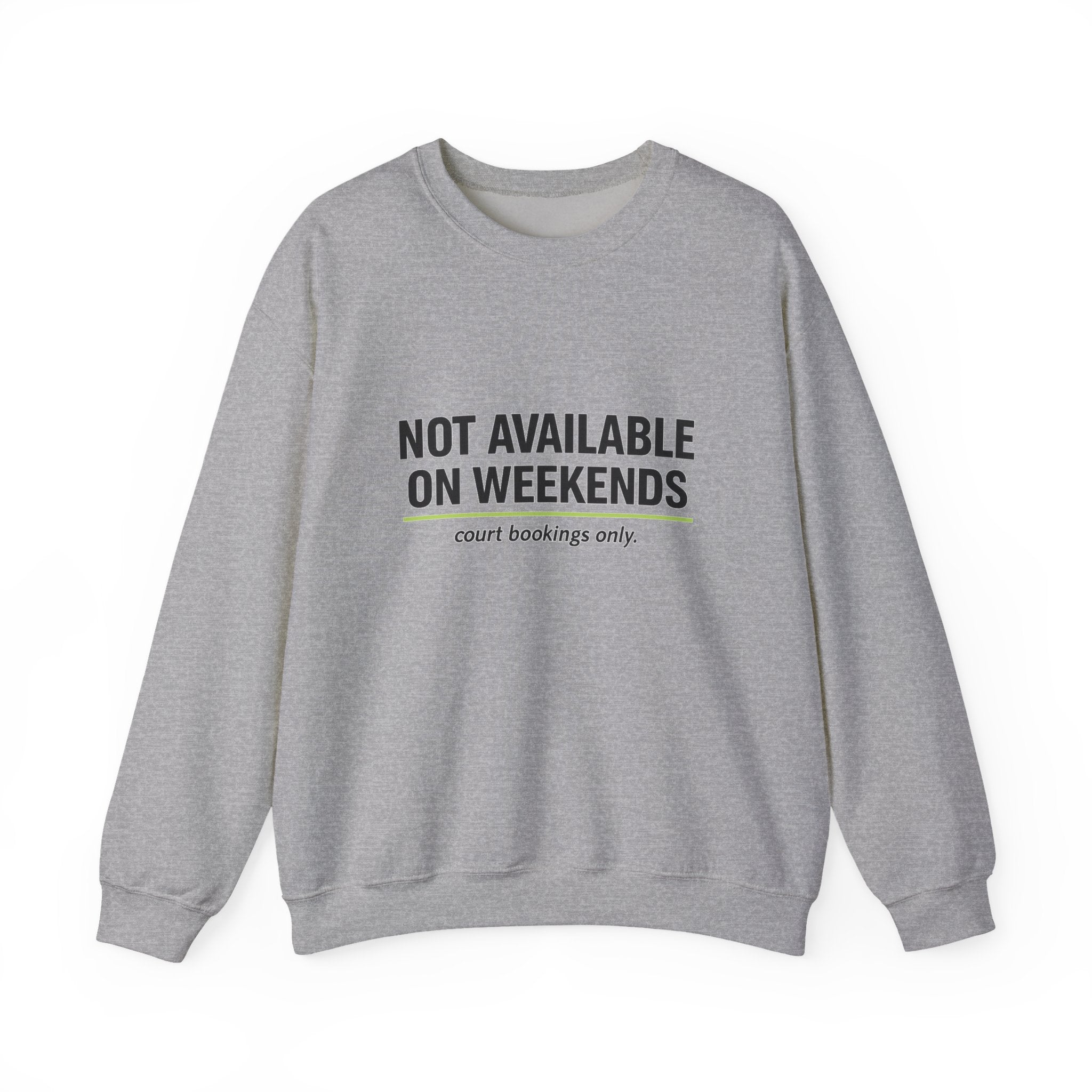 Crewneck Sweatshirt — “Not Available on Weekends” Court Bookings Only Crewneck